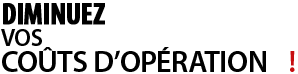 Diminuez vous coûts d'opérations