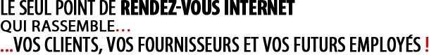 Le seul point de rendez-vous Internet...